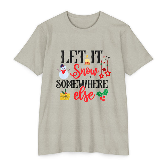 Let It Snow... Somewhere Else Unisex CVC Jersey T-shirt