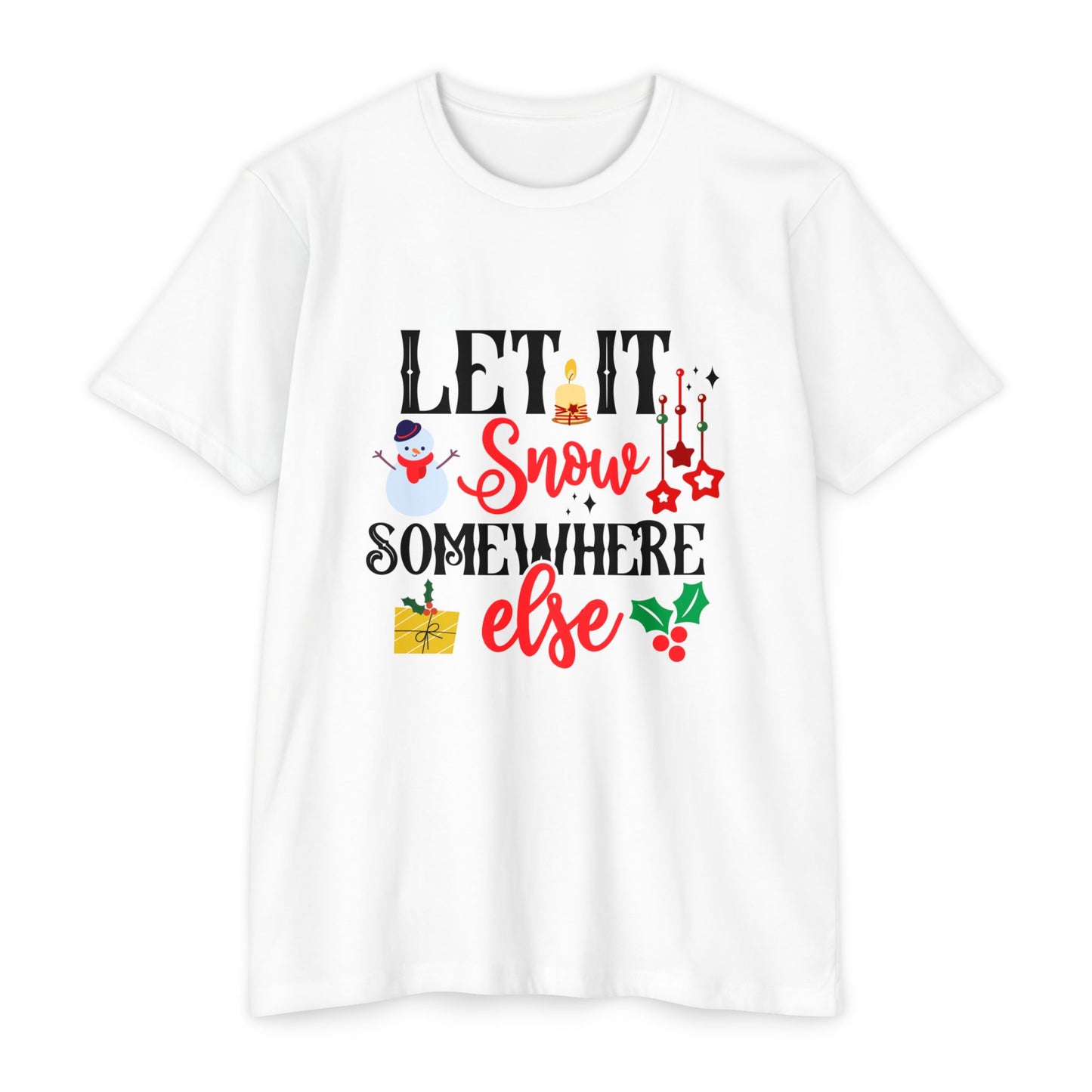 Let It Snow... Somewhere Else Unisex CVC Jersey T-shirt