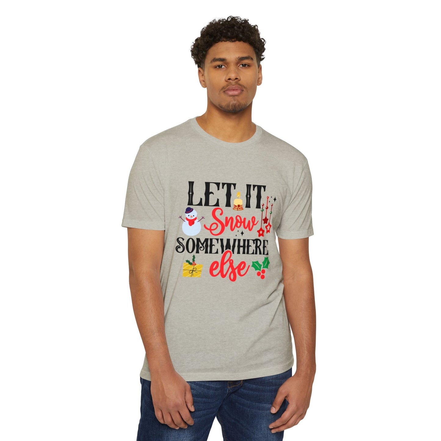 Let It Snow... Somewhere Else Unisex CVC Jersey T-shirt